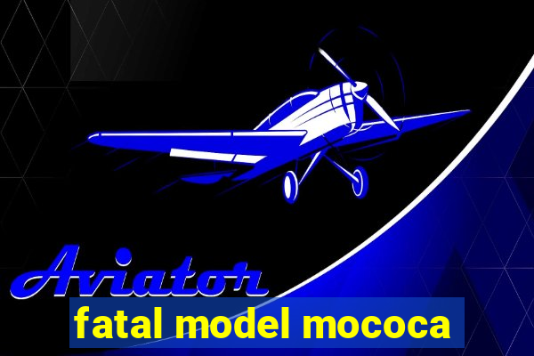 fatal model mococa